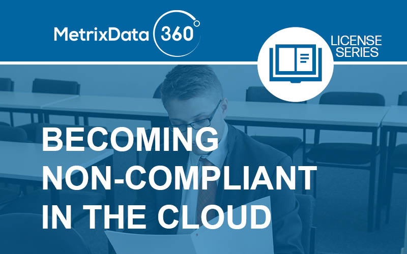Becoming Non-Compliant in the Cloud - MetrixData 360