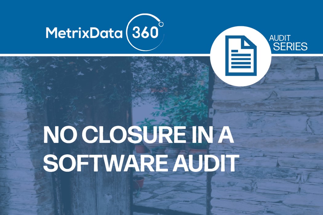 Is Your Software Auditor Ignoring You MetrixData 360